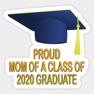 Proud mom of a class of 2020 graduate shirt gift Sticker